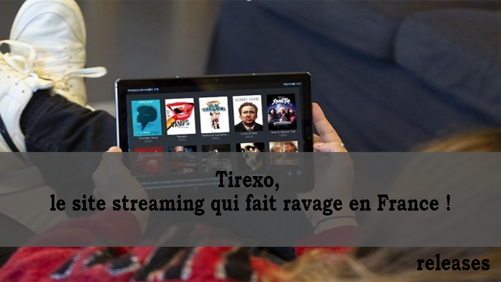 Nouvelle adresse de Tirexo le site de streaming qui fait ravage en