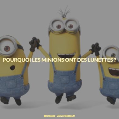 Pourquoi les minions ont des lunettes ?