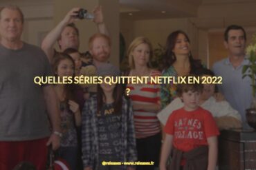 Quelles séries quittent netflix en 2022 ?