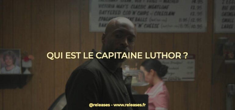 Qui est le capitaine luthor ?