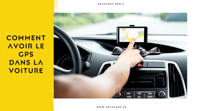 Comment avoir le GPS dans la voiture : Installation, connexion et utilisation – Guide complet