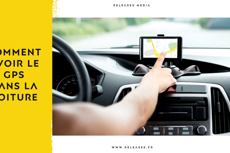 Comment avoir le GPS dans la voiture : Installation, connexion et utilisation – Guide complet