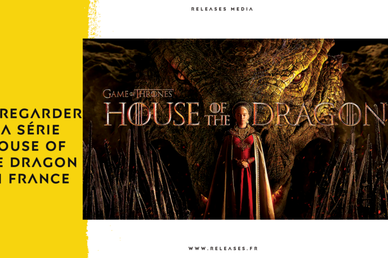 Où regarder la série House of the Dragon en France ?