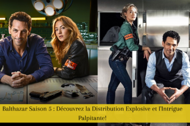 Balthazar Saison 5 : Découvrez la Distribution Explosive et l'Intrigue Palpitante!