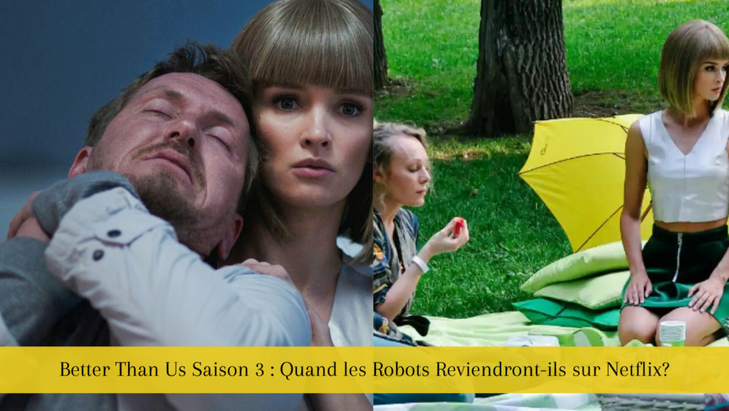Better Than Us Saison 3 : Quand les Robots Reviendront-ils sur Netflix?