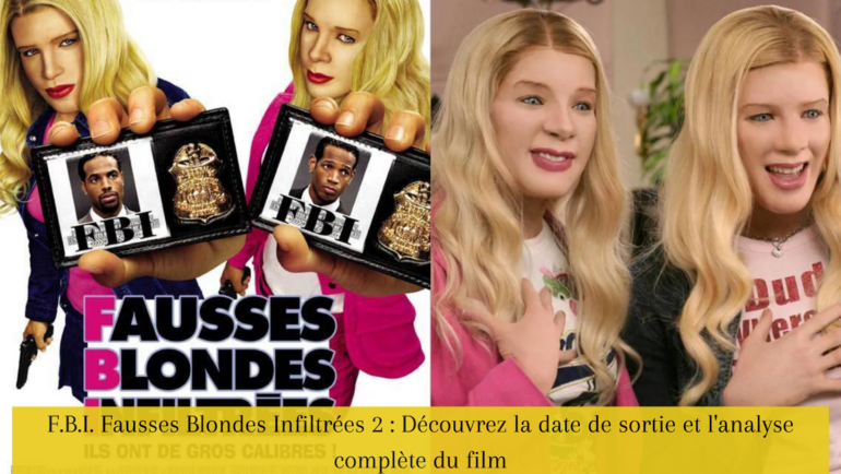 F.B.I. Fausses Blondes Infiltrées 2 : Découvrez la date de sortie et l'analyse complète du film