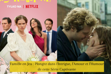 Famille en Jeu : Plongez dans l'Intrigue, l'Amour et l'Humour de cette Série Captivante