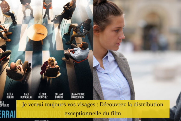 Je verrai toujours vos visages : Découvrez la distribution exceptionnelle du film