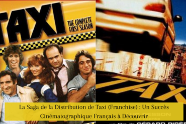 La Saga de la Distribution de Taxi (Franchise) : Un Succès Cinématographique Français à Découvrir