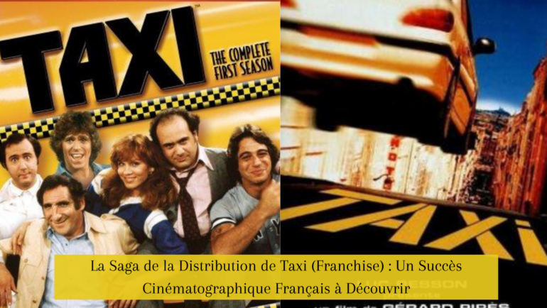 La Saga de la Distribution de Taxi (Franchise) : Un Succès Cinématographique Français à Découvrir