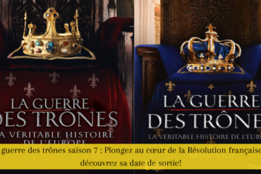 La guerre des trônes saison 7 : Plongez au cœur de la Révolution française et découvrez sa date de sortie!