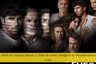 Les Périls de l'amour Saison 2 Date de sortie, intrigues et rebondissements à venir