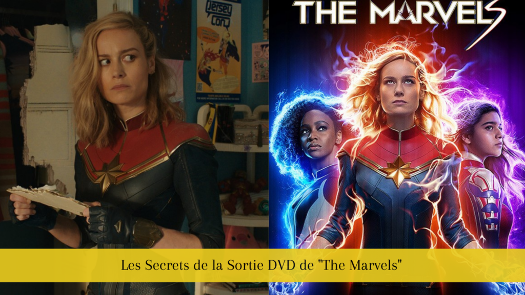Les Secrets de la Sortie DVD de "The Marvels"