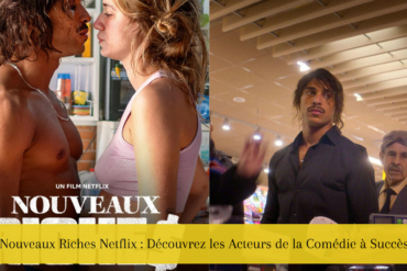 Nouveaux Riches Netflix : Découvrez les Acteurs de la Comédie à Succès