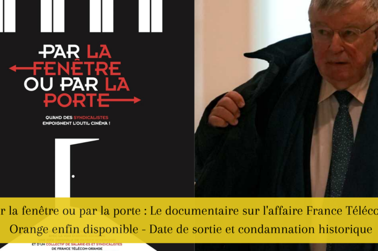 Par la fenêtre ou par la porte Le documentaire sur l'affaire France Télécom-Orange enfin disponible - Date de sortie et condamnation historique