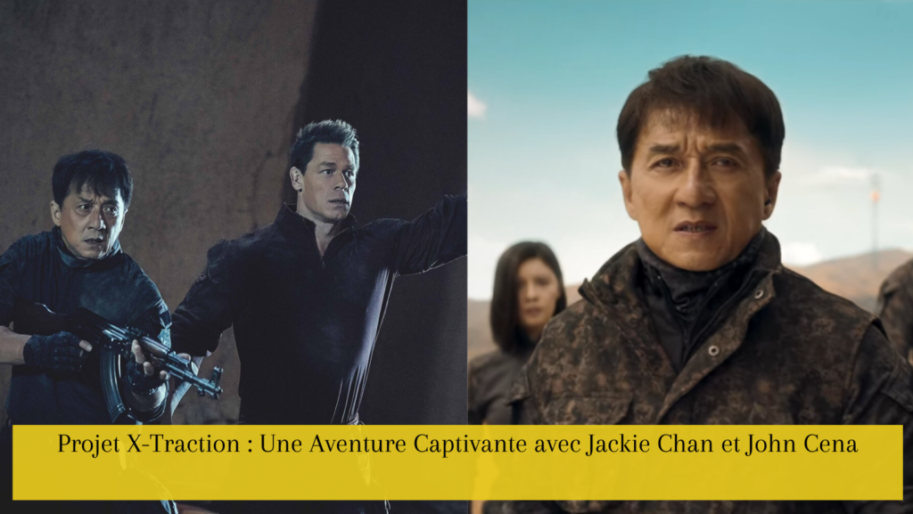 Projet X-Traction Une Aventure Captivante avec Jackie Chan et John Cena