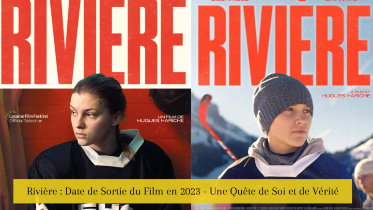 Rivière : Date de Sortie du Film en 2023 - Une Quête de Soi et de Vérité