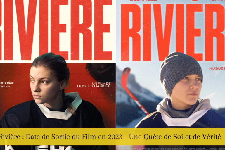Rivière : Date de Sortie du Film en 2023 - Une Quête de Soi et de Vérité