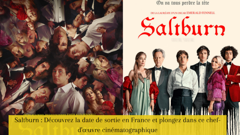 Saltburn : Découvrez la date de sortie en France et plongez dans ce chef-d'œuvre cinématographique