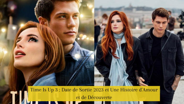 Time Is Up 3 : Date de Sortie 2023 et Une Histoire d'Amour et de Découverte