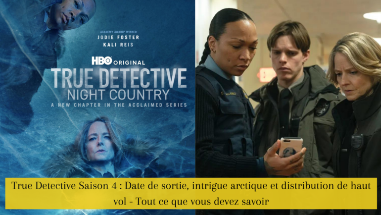 True Detective Saison 4 : Date de sortie, intrigue arctique et distribution de haut vol - Tout ce que vous devez savoir