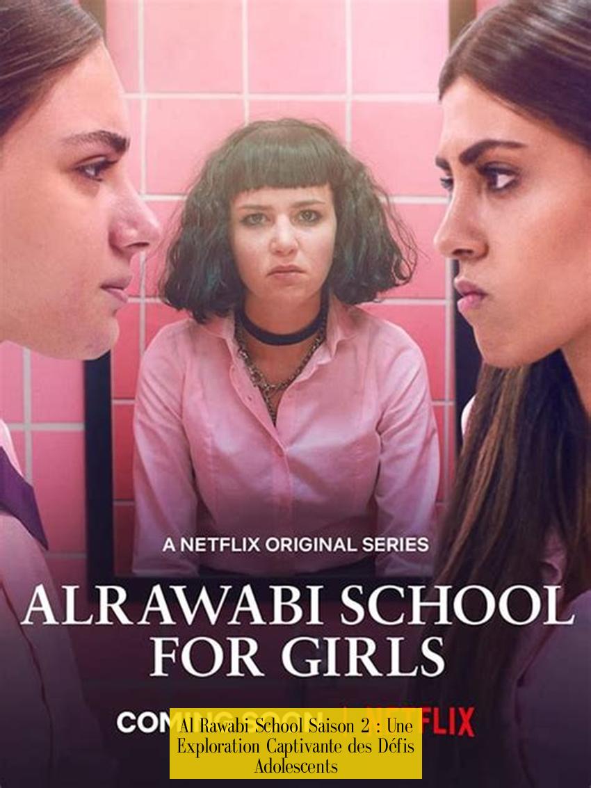 Al Rawabi School Saison 2 : Une Exploration Captivante des Défis Adolescents