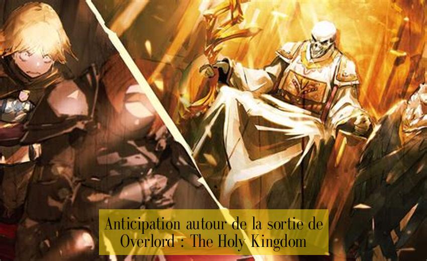 Anticipation autour de la sortie de Overlord : The Holy Kingdom