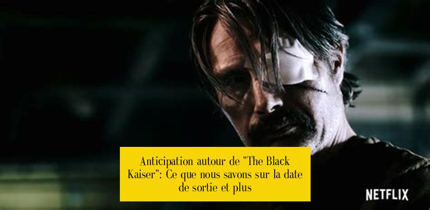 Anticipation autour de "The Black Kaiser": Ce que nous savons sur la date de sortie et plus
