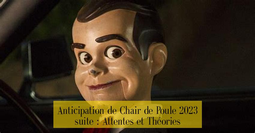 Anticipation de Chair de Poule 2023 suite : Attentes et Théories