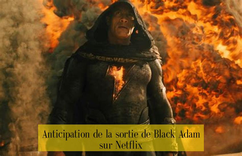 Anticipation de la sortie de Black Adam sur Netflix
