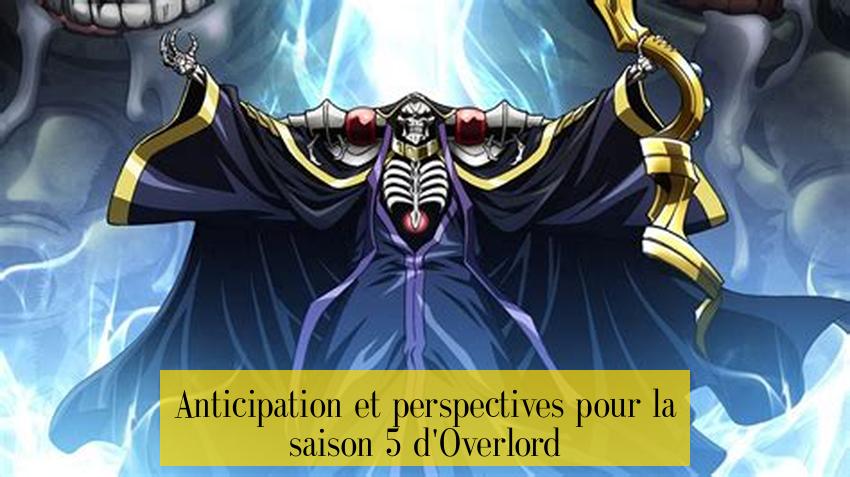 Anticipation et perspectives pour la saison 5 d'Overlord