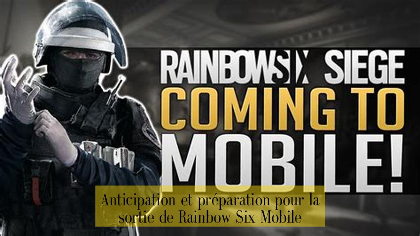 Anticipation et préparation pour la sortie de Rainbow Six Mobile