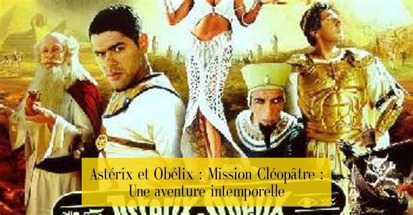 Astérix et Obélix : Mission Cléopâtre : Une aventure intemporelle
