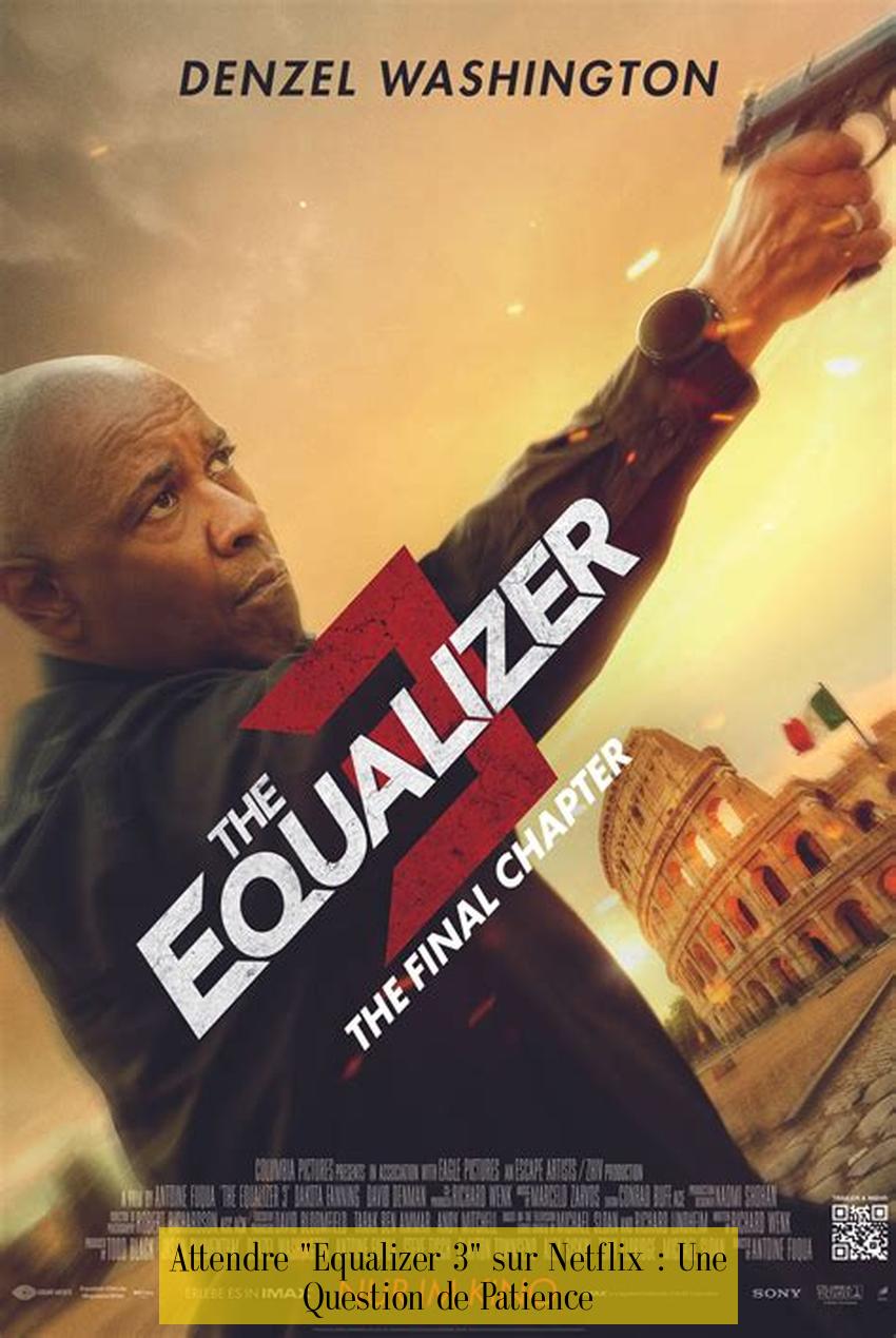 Attendre "Equalizer 3" sur Netflix : Une Question de Patience