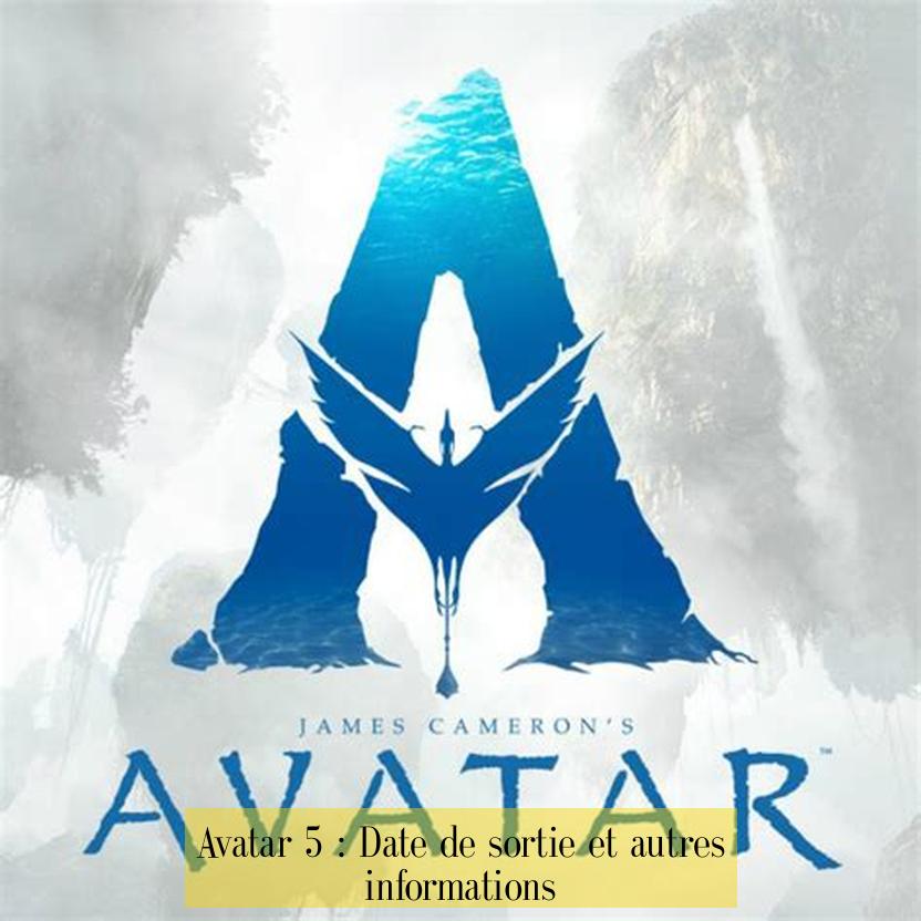 Avatar 5 : Date de sortie et autres informations