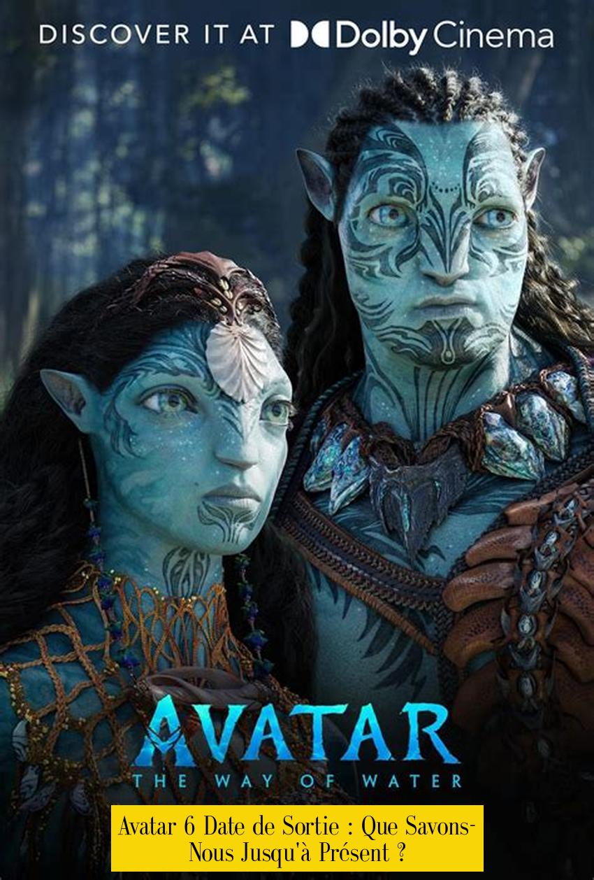 Avatar 6 Date de Sortie : Que Savons-Nous Jusqu'à Présent ?
