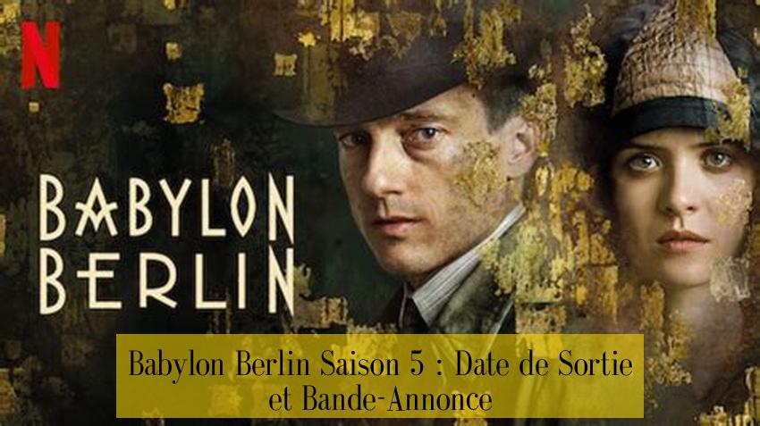 Babylon Berlin Saison 5 : Date de Sortie et Bande-Annonce