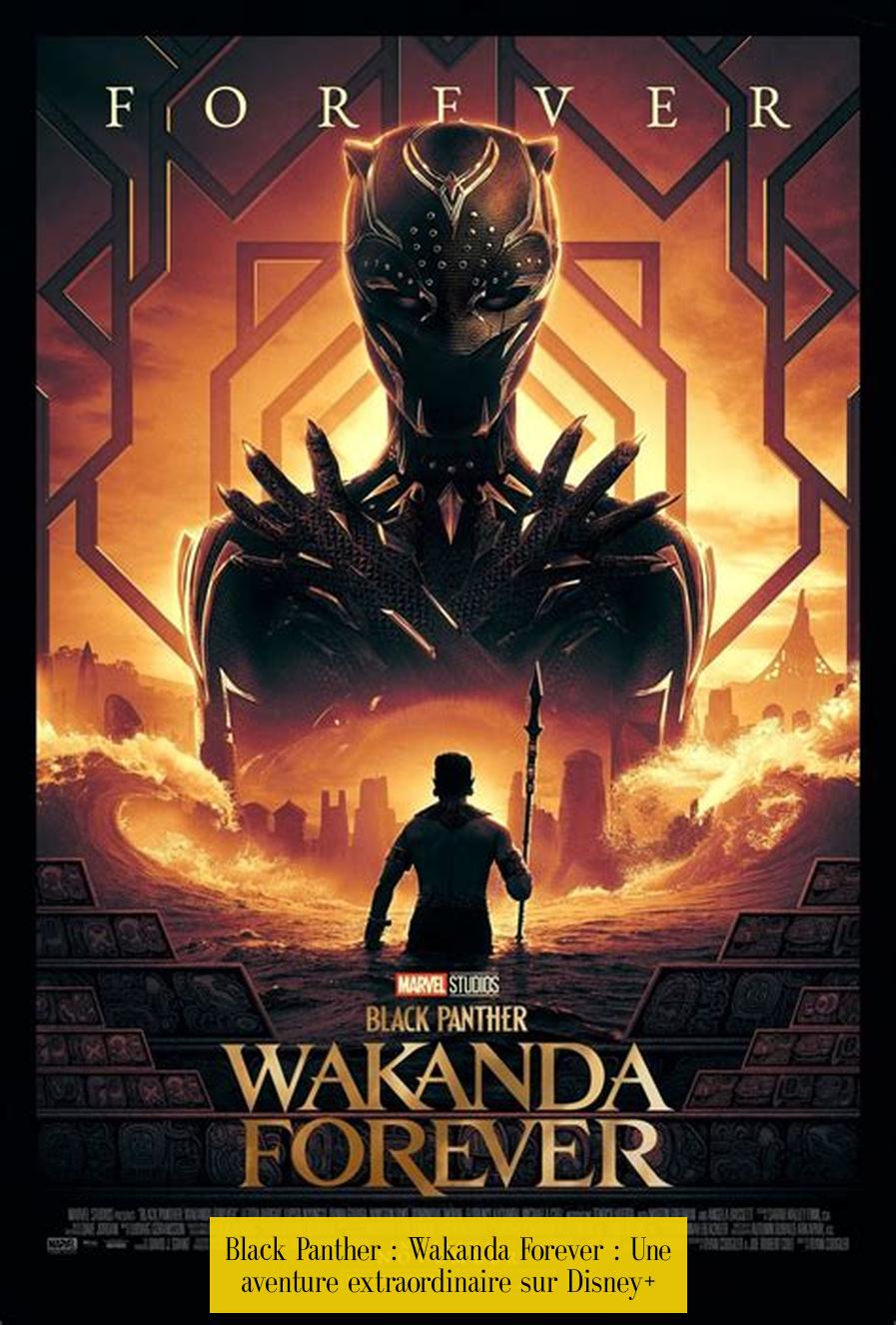Black Panther : Wakanda Forever : Une aventure extraordinaire sur Disney+