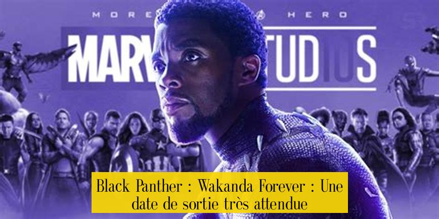 Black Panther : Wakanda Forever : Une date de sortie très attendue