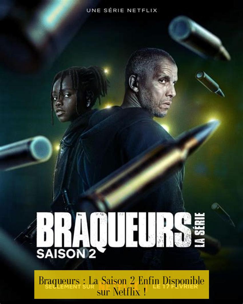 Braqueurs : La Saison 2 Enfin Disponible sur Netflix !