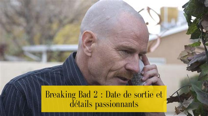Breaking Bad 2 : Date de sortie et détails passionnants