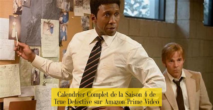 Calendrier Complet de la Saison 4 de True Detective sur Amazon Prime Video