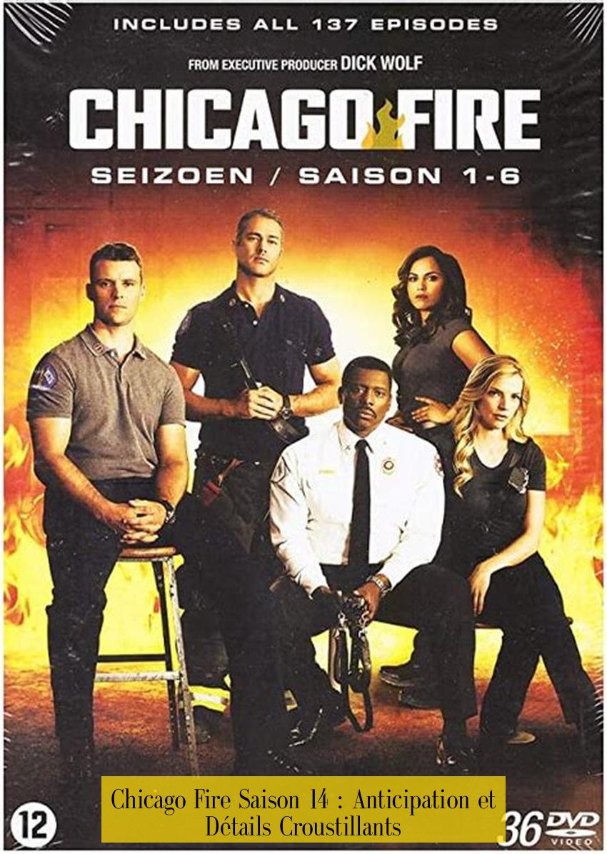 Chicago Fire Saison 14 : Anticipation et Détails Croustillants