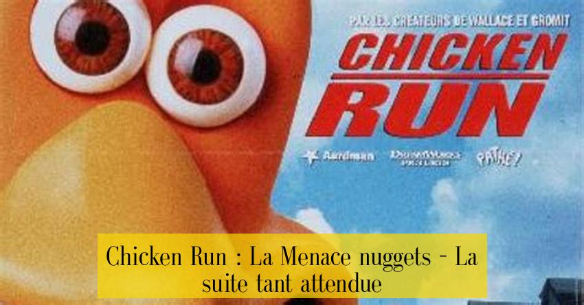 Chicken Run : La Menace nuggets – La suite tant attendue