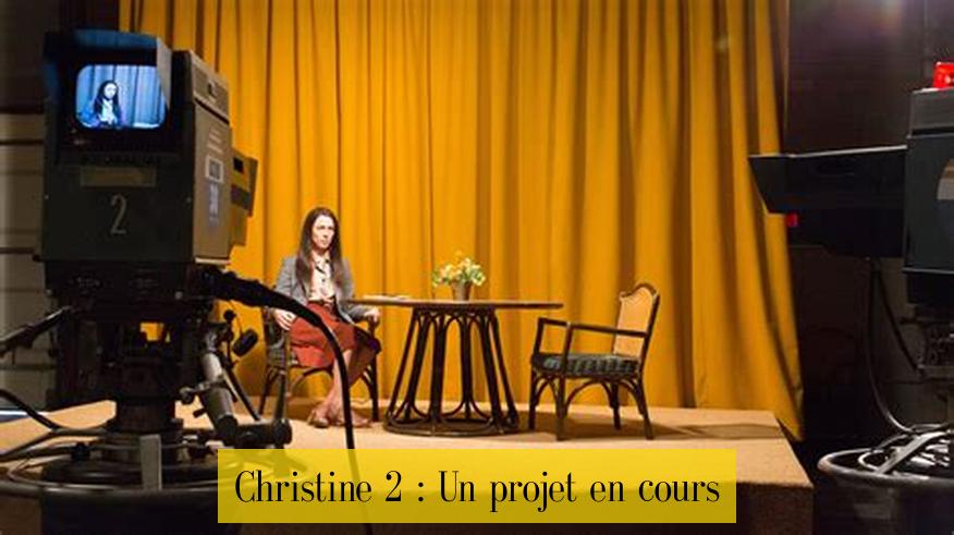 Christine 2 : Un projet en cours