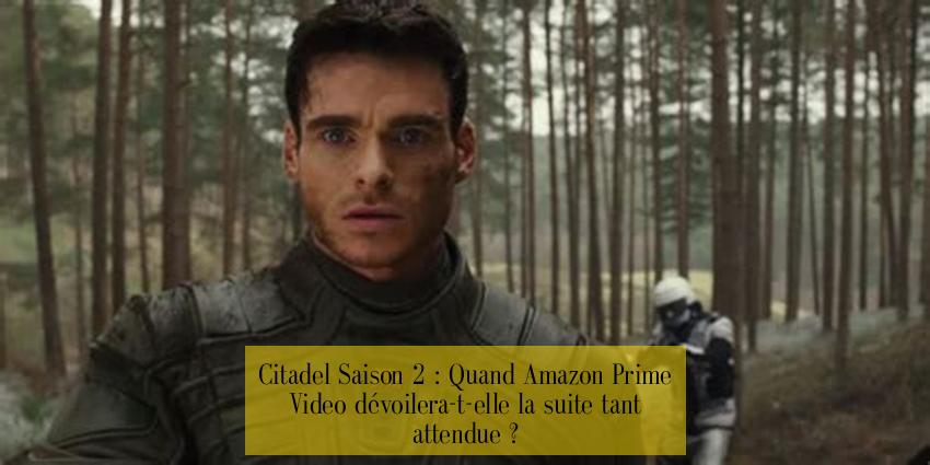 Citadel Saison 2 : Quand Amazon Prime Video dévoilera-t-elle la suite tant attendue ?