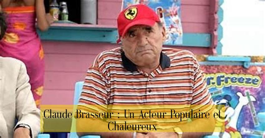 Claude Brasseur : Un Acteur Populaire et Chaleureux