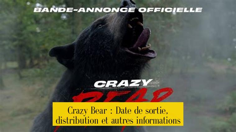 Crazy Bear : Date de sortie, distribution et autres informations