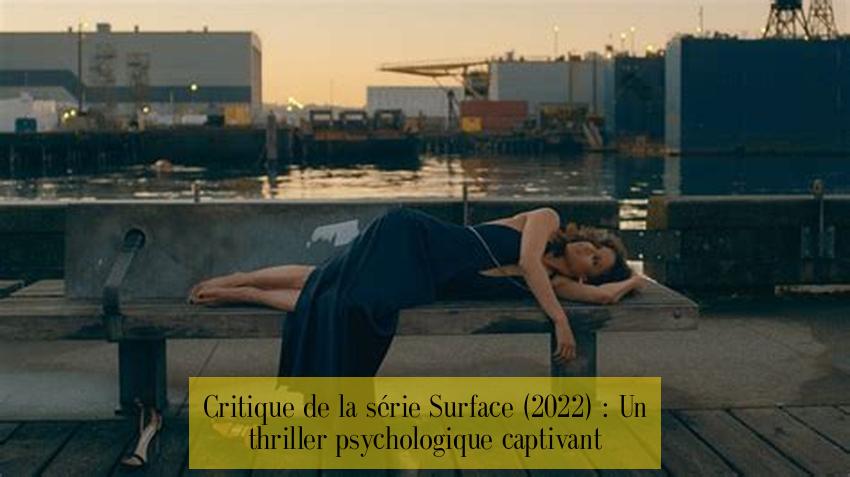 Critique de la série Surface (2022) : Un thriller psychologique captivant