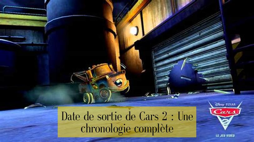 Date de sortie de Cars 2 : Une chronologie complète